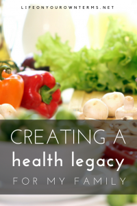 Creating a Health Legacy for My Family