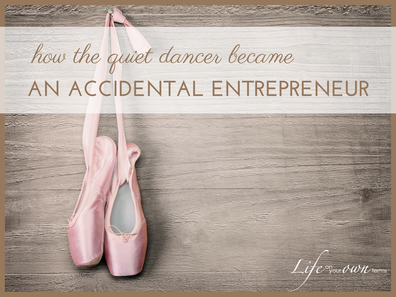 How the Quiet Dancer Became an Accidental Entrepreneur