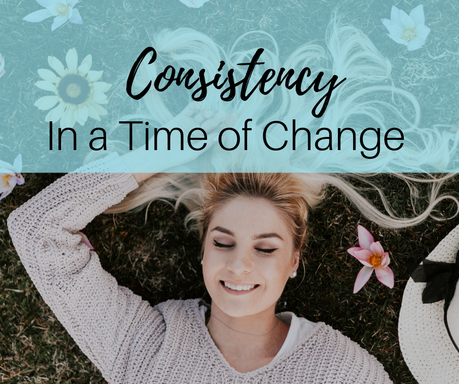 Consistency In A Time of Change | Life On Your Own Terms